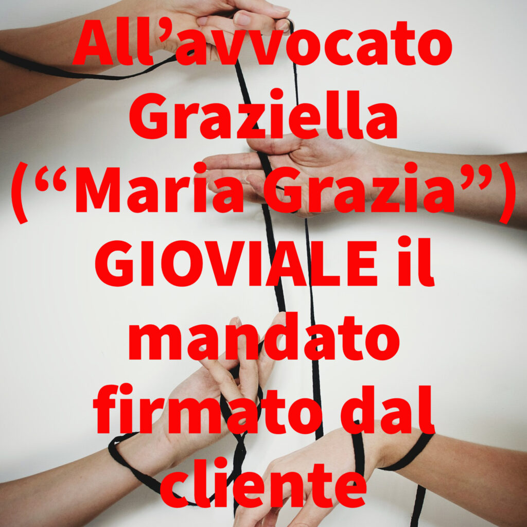 All’avvocato Graziella (“Maria Grazia”) GIOVIALE il mandato firmato dal cliente